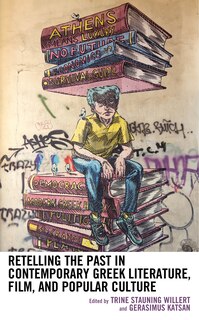Front cover_Retelling The Past In Contemporary Greek Literature, Film, And Popular Culture