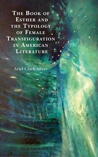 Couverture_Book of Esther and the Typology of Female Transfiguration in American Literature