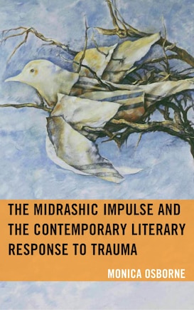 The Midrashic Impulse and the Contemporary Literary Response to Trauma