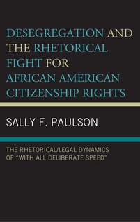 Front cover_Desegregation and the Rhetorical Fight for African American Citizenship Rights