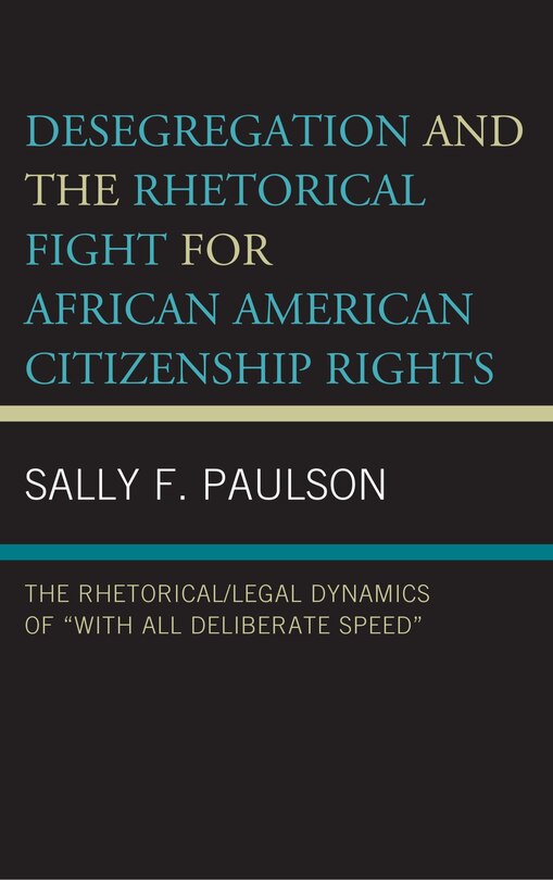 Front cover_Desegregation and the Rhetorical Fight for African American Citizenship Rights