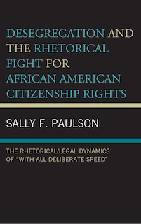 Front cover_Desegregation and the Rhetorical Fight for African American Citizenship Rights