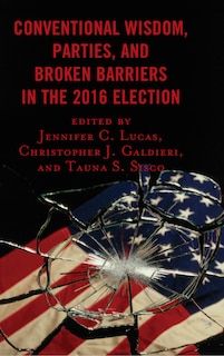 Couverture_Conventional Wisdom, Parties, And Broken Barriers In The 2016 Election