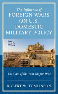 Front cover_Influence of Foreign Wars on U.S. Domestic Military Policy