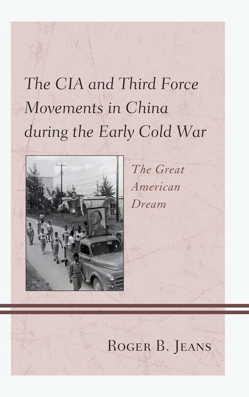 Front cover_The CIA and Third Force Movements in China during the Early Cold War