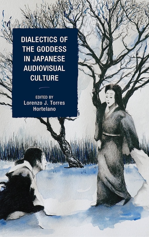 Couverture_Dialectics Of The Goddess In Japanese Audiovisual Culture