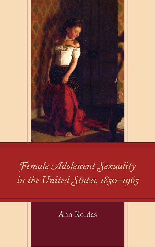 Front cover_Female Adolescent Sexuality in the United States, 1850-1965