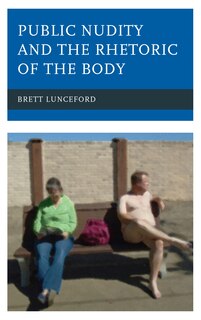 Front cover_Public Nudity And The Rhetoric Of The Body