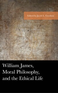 Couverture_William James, Moral Philosophy, And The Ethical Life