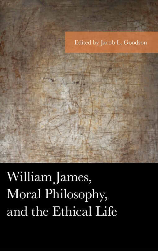 Couverture_William James, Moral Philosophy, And The Ethical Life