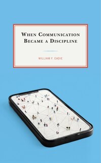 Front cover_When Communication Became a Discipline