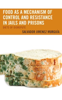 Couverture_Food As A Mechanism Of Control And Resistance In Jails And Prisons