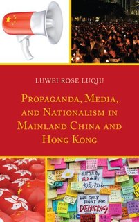 Front cover_Propaganda, Media, And Nationalism In Mainland China And Hong Kong