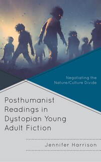 Front cover_Posthumanist Readings in Dystopian Young Adult Fiction