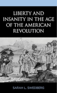 Couverture_Liberty And Insanity In The Age Of The American Revolution
