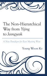 Front cover_The Non-Hierarchical Way from Yijing to Jeongyeok