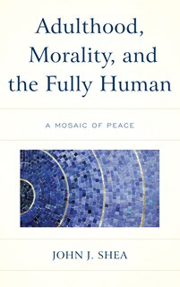 Couverture_Adulthood, Morality, And The Fully Human