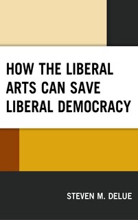 Couverture_How The Liberal Arts Can Save Liberal Democracy