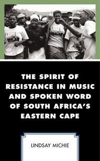 Couverture_The Spirit of Resistance in Music and Spoken Word of South Africa's Eastern Cape