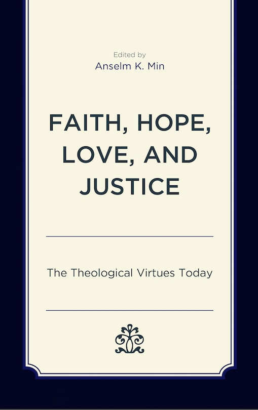 Faith, Hope, Love, And Justice: The Theological Virtues Today