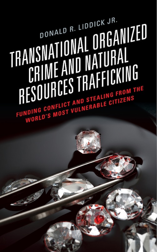 Transnational Organized Crime And Natural Resources Trafficking: Funding Conflict And Stealing From The World's Most Vulnerable Citizens