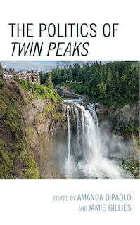 Front cover_The Politics of Twin Peaks