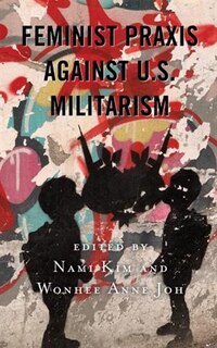 Front cover_Feminist Praxis Against U.s. Militarism