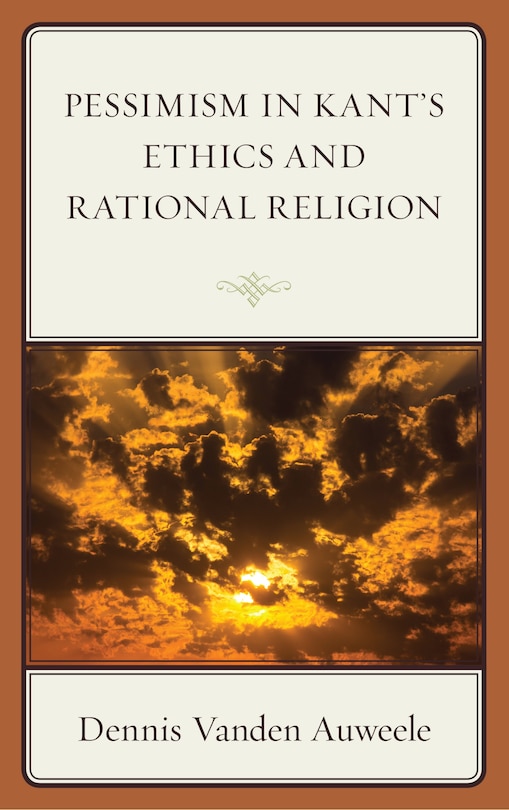 Front cover_Pessimism In Kant's Ethics And Rational Religion
