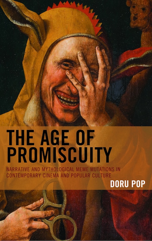 The Age Of Promiscuity: Narrative And Mythological Meme Mutations In Contemporary Cinema And Popular Culture