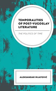 Front cover_Temporalities Of Post-yugoslav Literature