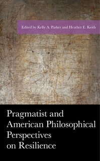 Front cover_Pragmatist And American Philosophical Perspectives On Resilience