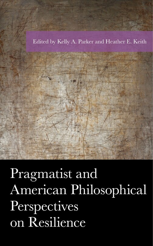 Front cover_Pragmatist And American Philosophical Perspectives On Resilience