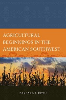 Front cover_Agricultural Beginnings In The American Southwest
