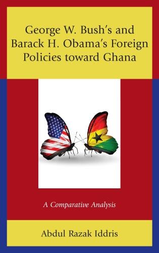 Front cover_George W. Bush's and Barack H. Obama's Foreign Policies toward Ghana