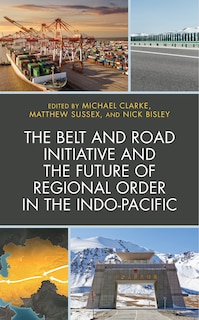 Front cover_Belt and Road Initiative and the Future of Regional Order in the Indo-Pacific