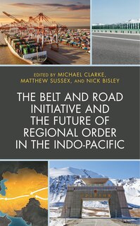 Front cover_Belt and Road Initiative and the Future of Regional Order in the Indo-Pacific
