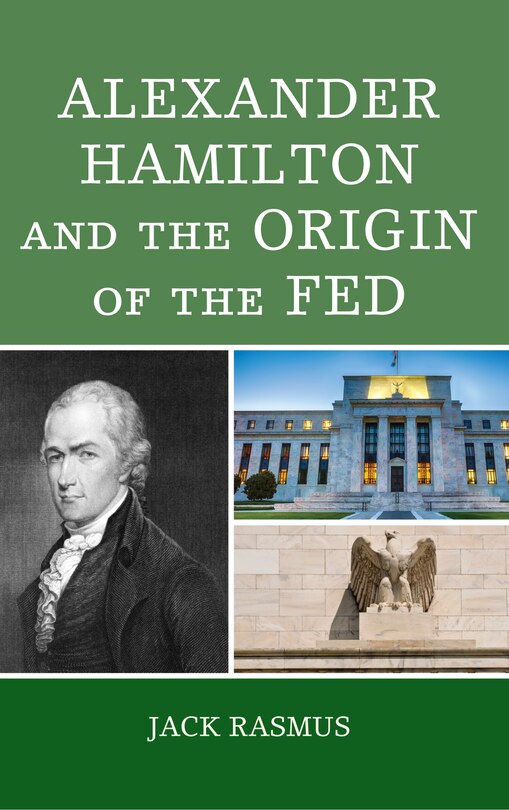 Front cover_Alexander Hamilton And The Origins Of The Fed