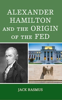 Couverture_Alexander Hamilton And The Origins Of The Fed