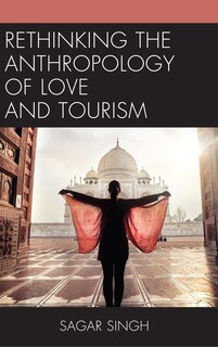 Front cover_Rethinking The Anthropology Of Love And Tourism