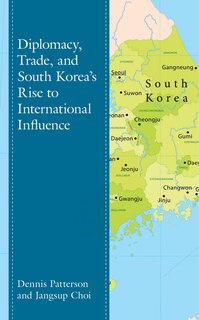 Couverture_Diplomacy, Trade, and South Korea’s Rise to International Influence