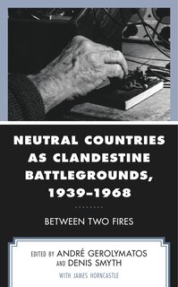 Front cover_Neutral Countries as Clandestine Battlegrounds, 1939-1968