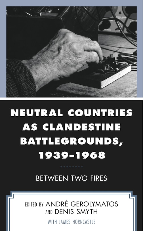 Front cover_Neutral Countries as Clandestine Battlegrounds, 1939-1968