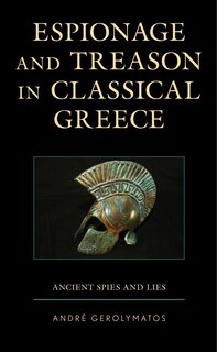 Espionage And Treason In Classical Greece: Ancient Spies And Lies