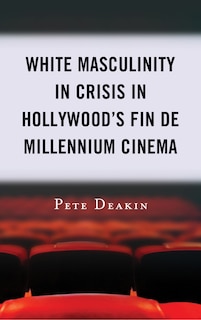 Couverture_White Masculinity in Crisis in Hollywood’s Fin de Millennium Cinema