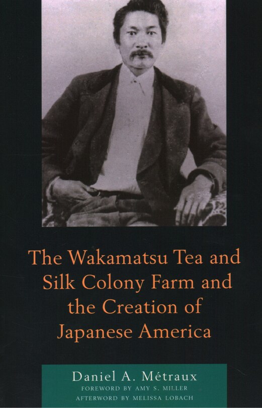 Couverture_Wakamatsu Tea and Silk Colony Farm and the Creation of Japanese America