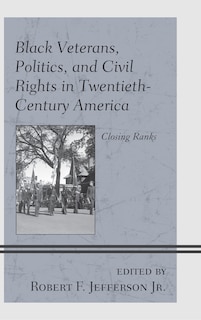 Front cover_Black Veterans, Politics, And Civil Rights In Twentieth-century America
