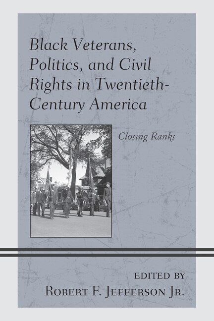 Front cover_Black Veterans, Politics, and Civil Rights in Twentieth-Century America