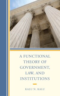 Front cover_A Functional Theory Of Government, Law, And Institutions