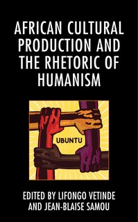 Front cover_African Cultural Production And The Rhetoric Of Humanism