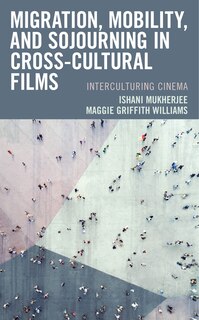 Front cover_Migration, Mobility, And Sojourning In Cross-cultural Films